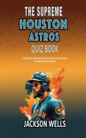 Houston Astros: The Supreme quiz and Trivia book on your favorite Texas Baseball team