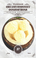Creamy Coconut Concoctions: Recipes cookbook