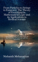 From Particles to Strings to Existence: The Theory of Everything in Mathematical Logic and its Applications to Medical Science: The search for the Theory of Everything took us to the cente