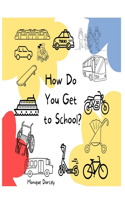 How Do You Get to School?