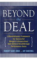 Beyond the Deal: A Revolutionary Framework for Successful Mergers & Acquisitions That Achieve Breakthrough Performance Gains: A Revolutionary Framework for Successful Mergers & Acquisitions That Achieve Breakthrough Performance Gains