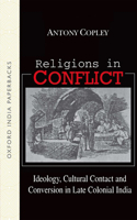 Religions in Conflict: Ideology, Cultural Contact and Conversion in Late-Colonial India