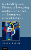 Fair Labelling and the Dilemma of Prosecuting Gender-Based Crimes at the International Criminal Tribunals