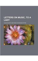 Letters on Music, to a Lady