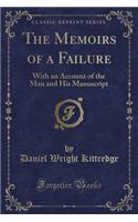 The Memoirs of a Failure: With an Account of the Man and His Manuscript (Classic Reprint)