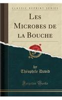 Les Microbes de la Bouche (Classic Reprint)