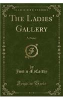 The Ladies' Gallery: A Novel (Classic Reprint)