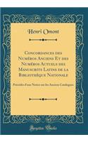 Concordances des Numéros Anciens Et des Numéros Actuels des Manuscrits Latins de la Bibliothèque Nationale: Précédés d'une Notice sur les Anciens Catalogues (Classic Reprint)