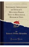Systematic Application of Duncan's Multiple Range Test to Biological Research Data (Classic Reprint)
