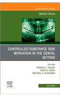 Controlled Substance Risk Mitigation in the Dental Setting, an Issue of Dental Clinics of North America