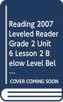 Reading 2007 Leveled Reader Grade 2 Unit 6 Lesson 2 Below Level Below Level