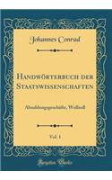 Handwörterbuch der Staatswissenschaften, Vol. 1: Abzahlungsgeschäfte, Wollzoll (Classic Reprint)
