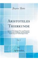 Aristoteles Thierkunde, Vol. 1: Kritisch-Berichtigter Text, Mit Deutscher Ubersetzung, Sachlicher Und Sprachlicher Erklarung Und Vollstandigem Index (Classic Reprint): Kritisch-Berichtigter Text, Mit Deutscher Ubersetzung, Sachlicher Und Sprachlicher Erklarung Und Vollstandigem Index (Classic Reprint)