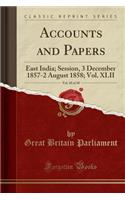 Accounts and Papers, Vol. 10 of 30: East India; Session, 3 December 1857-2 August 1858; Vol. XLII (Classic Reprint): East India; Session, 3 December 1857-2 August 1858; Vol. XLII (Classic Reprint)