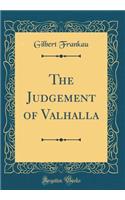The Judgement of Valhalla (Classic Reprint)