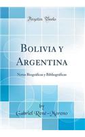 Bolivia y Argentina: Notas Biogrï¿½ficas y Bibliogrï¿½ficas (Classic Reprint)