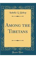 Among the Tibetans (Classic Reprint)