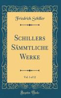 Schillers Sämmtliche Werke, Vol. 1 of 12 (Classic Reprint)