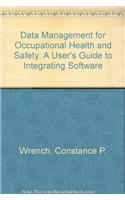 Data Management For Occupational Health And Safety: A User'S Guide To Integrating Software