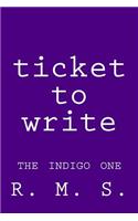 Ticket to Write - The Indigo One