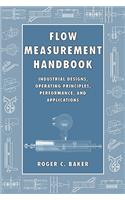 Flow Measurement Handbook: Industrial Designs, Operating Principles, Performance, and Applications