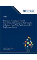Numerical Modeling of Natural Convection and Conduction Heat Transfer in Canned Foods With Application to On-line Process Control