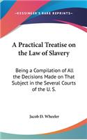 Practical Treatise on the Law of Slavery