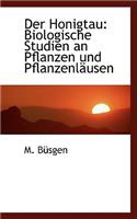 Der Honigtau: Biologische Studien an Pflanzen Und Pflanzenlacusen