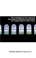 Proceedings of the Annual Meeting of the National Board of Trade Held in New York