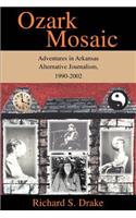 Ozark Mosaic: Adventures in Arkansas Alternative Journalism, 1990-2002(English)