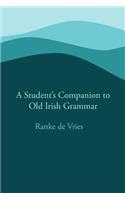 A Student's Companion to Old Irish Grammar