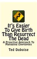 It's Easier To Give Birth Than Resurrect The Dead