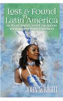 Lost & Found in Latin America: All about Brazil's World Cup Soccer, the Argentine Pope & Mariachi