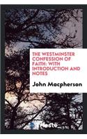 The Westminster Confession of Faith: With Introduction and Notes: With Introduction and Notes