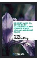 Sir Henry Vane, Jr., Governor of Massachusetts and Friend of Roger Williams and Rhode Island
