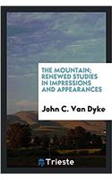 The mountain; renewed studies in impressions and appearances