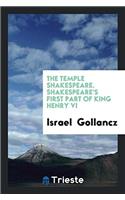 The Temple Shakespeare. Shakespeare's First Part of king Henry VI