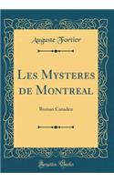 Les Mysteres de Montreal: Roman Canaden (Classic Reprint)