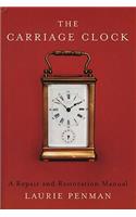 Carriage Clock: A Repair and Restoration Manual