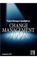Project Manager's Spotlight on Change Management