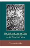 The Italian Baroque Table: Cooking and Entertaining from the Golden Age of Naples: Cooking and Entertaining from the Golden Age of Naples