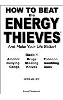 How to Beat the Energy Thieves and Make Your Life Better - Book 1