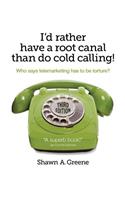 I'd Rather Have A Root Canal Than Do Cold Calling!