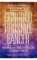 Conquer Prostate Cancer: How Medicine, Faith, Love and Sex Can Renew Your Life