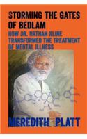 Storming the Gates of Bedlam; How Dr. Nathan Kline Transformed the Treatment of Mental Illness