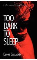 Too Dark to Sleep