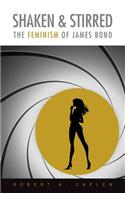 Shaken & Stirred: The Feminism of James Bond