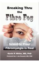 Breaking Thru the Fibro Fog: Scientific Proof Fibromyalgia Is Real