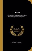 Origine: Formation Et Développement De La Bibliothèque Publique D'orléans...
