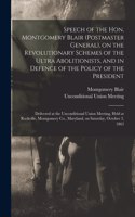 Speech of the Hon. Montgomery Blair (postmaster General), on the Revolutionary Schemes of the Ultra Abolitionists, and in Defence of the Policy of the President